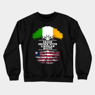 Irish Grown With Liberian Roots - Gift for Liberian With Roots From Liberia Crewneck Sweatshirt